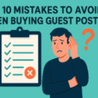 Top 10 Mistakes to Avoid When Buying Guest Posts
