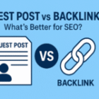 Guest post vs backlink – What’s better for SEO?
